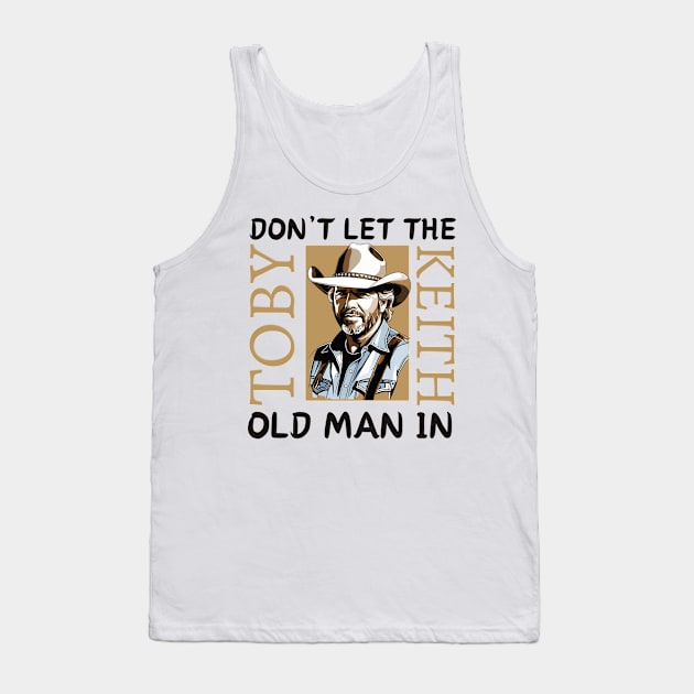 Toby Keith | Don't let the old man in quote Tank Top by thestaroflove